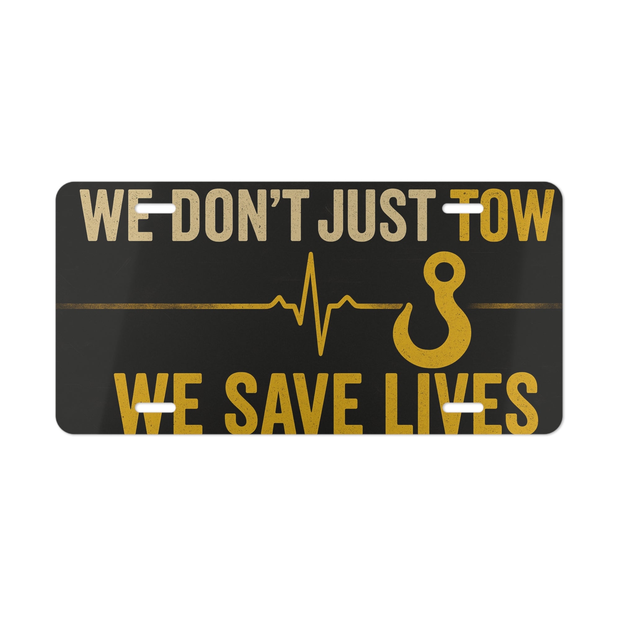 We Don’t Just Tow We Save Lives Vanity Plate