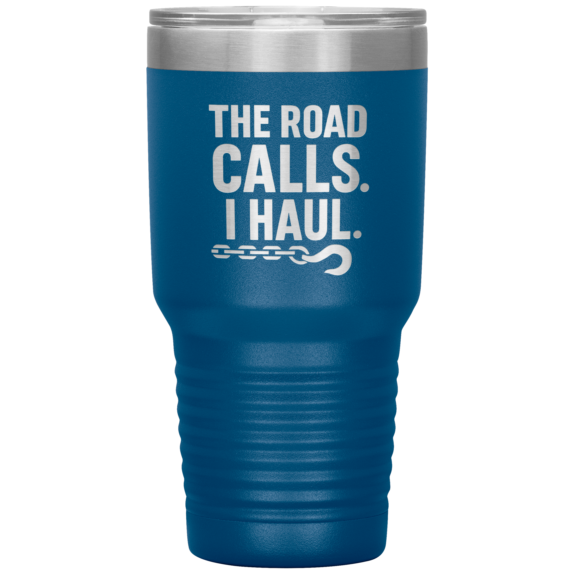 The Road Calls. I Haul Tumbler