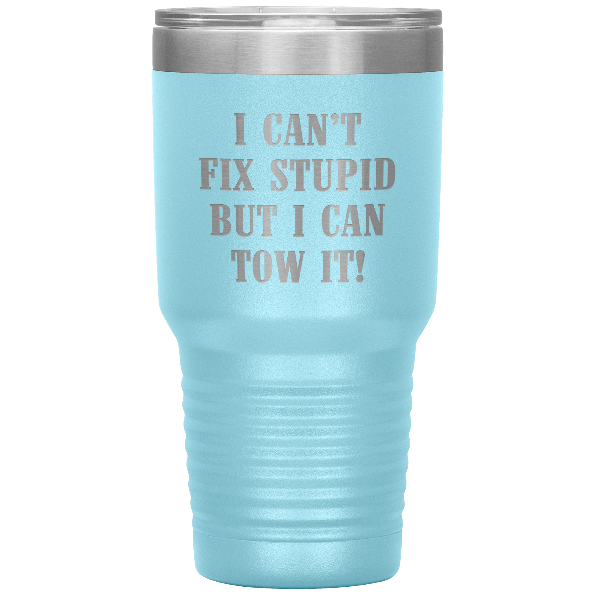 I Can't Fix Stupid But I Can Tow It UV TUMBLER