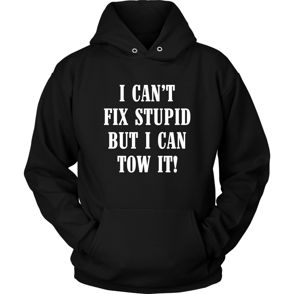 I Can't Fix Stupid But I Can Tow It Hoodie