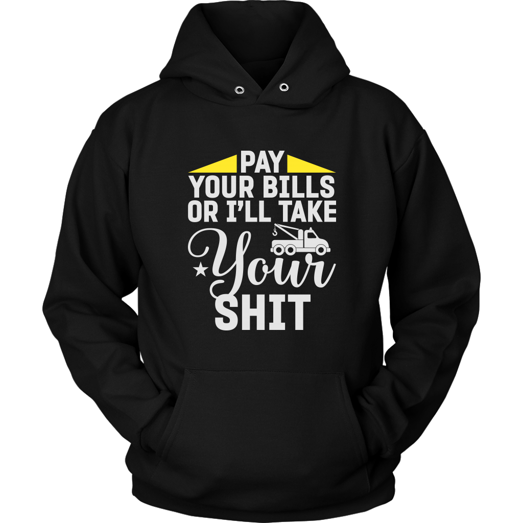 Pay Your Bills Or I'll Take Your Shit Shirt