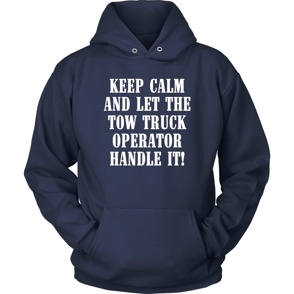 Keep Calm And Let The Tow Truck Operator Handle It Hoodie