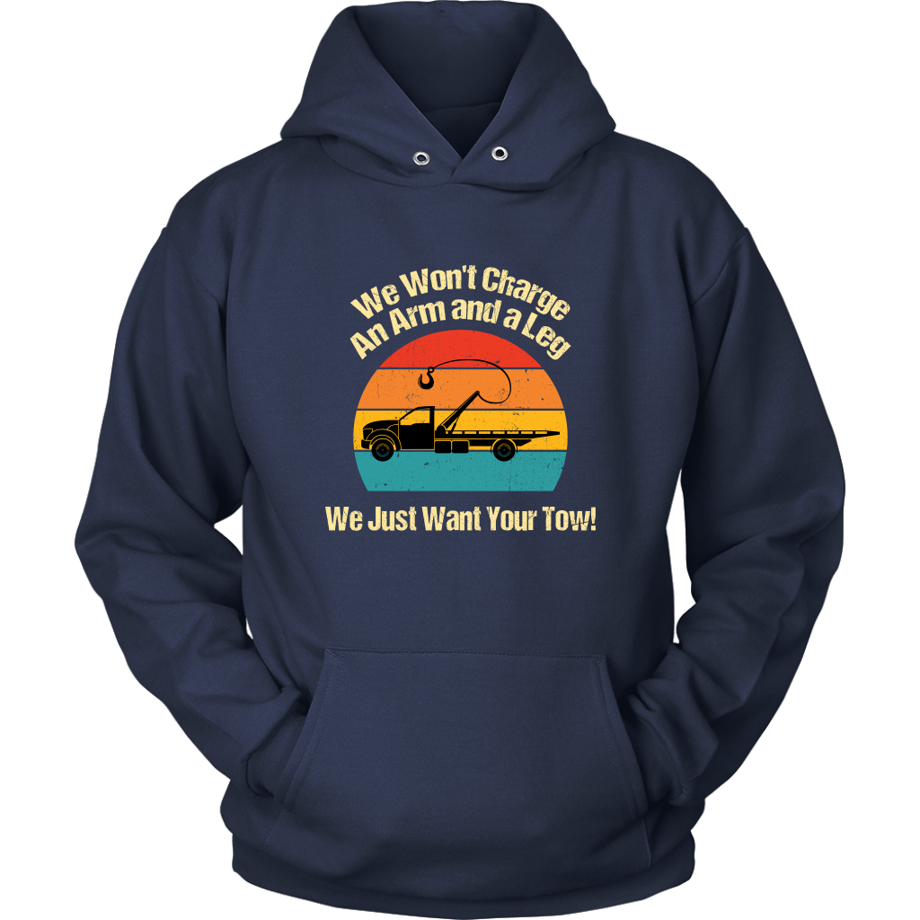 We Won't Charge an Arm and a Leg,  We Just Want Your Tow Hoodie