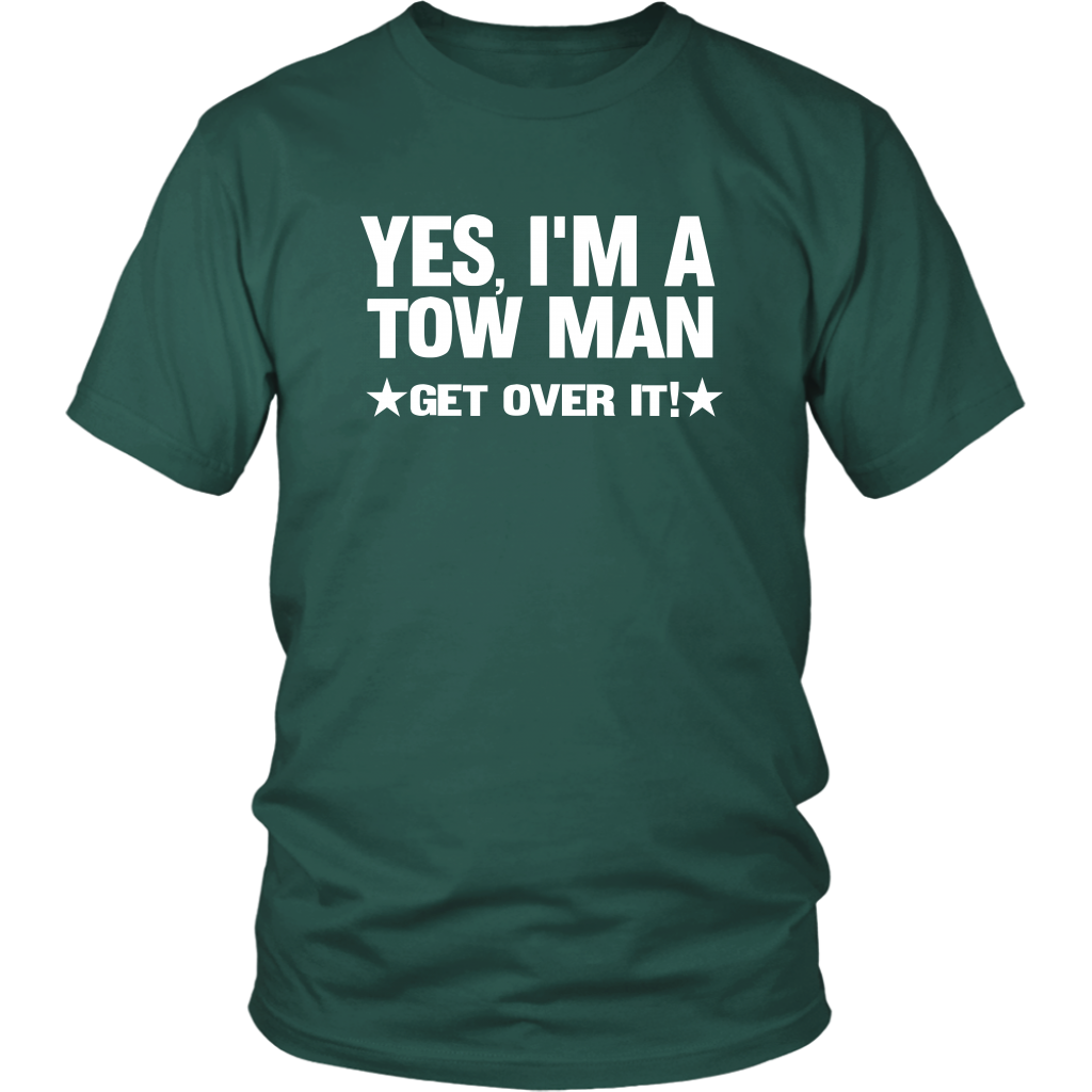 YES I'M A TOW MAN GET OVER IT SHIRT
