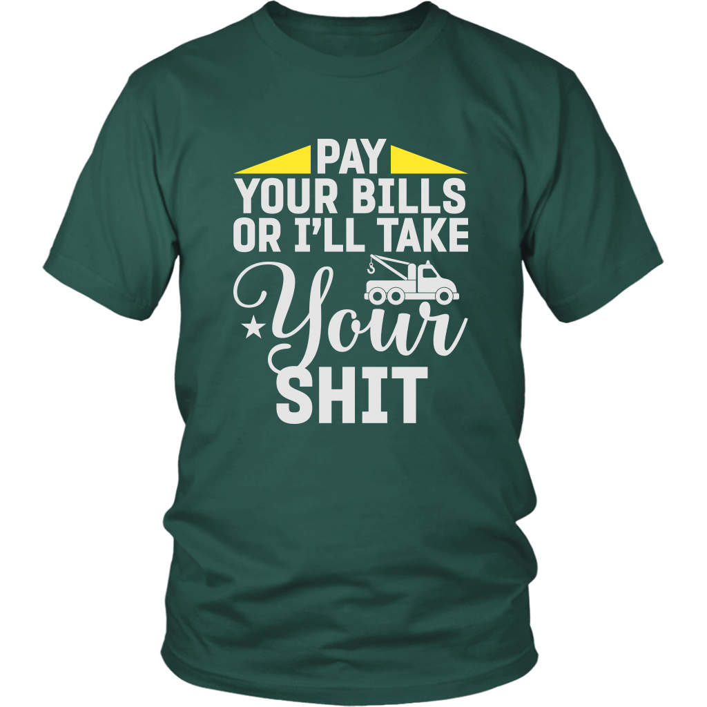 Pay Your Bills Or I'll Take Your Shit Shirt