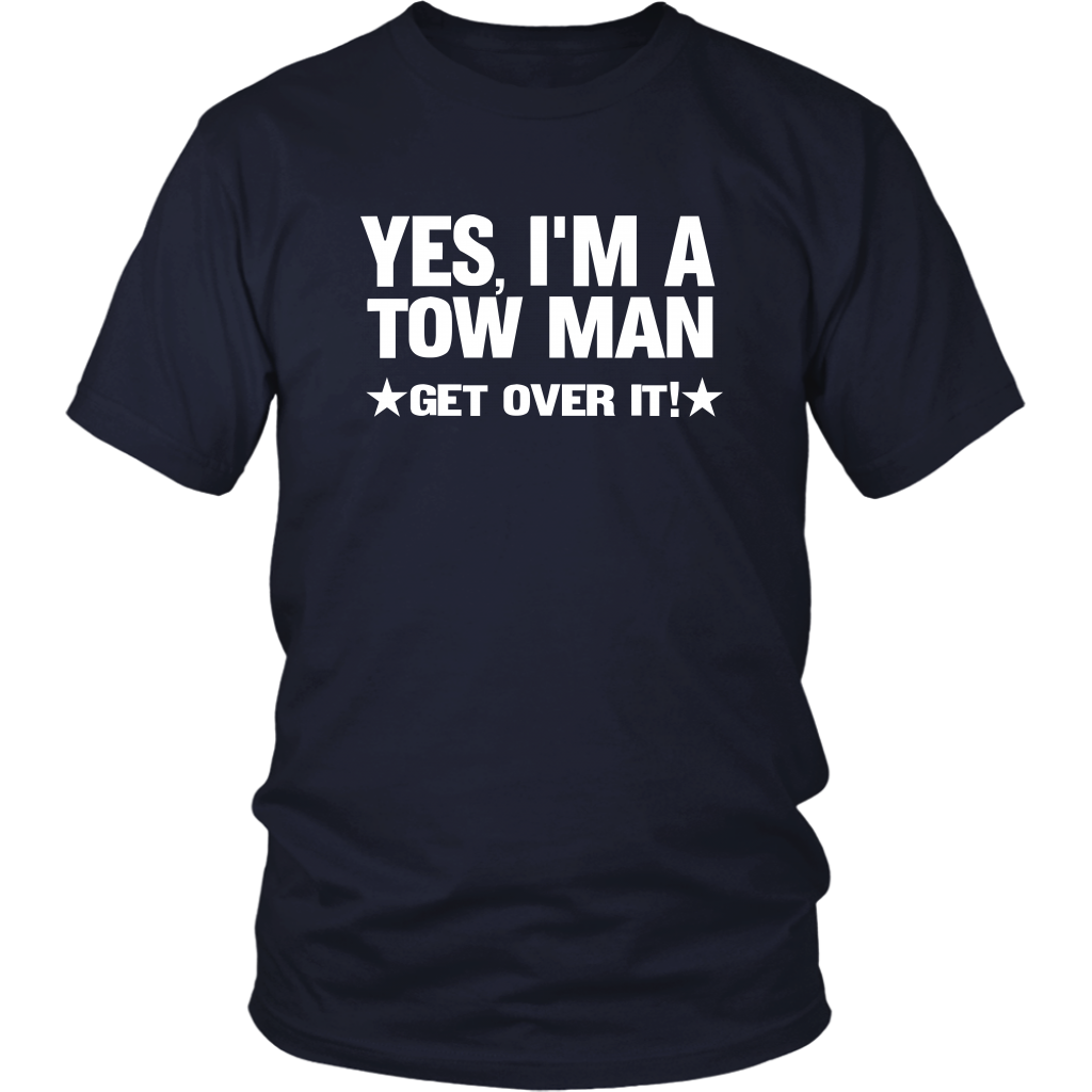 YES I'M A TOW MAN GET OVER IT SHIRT