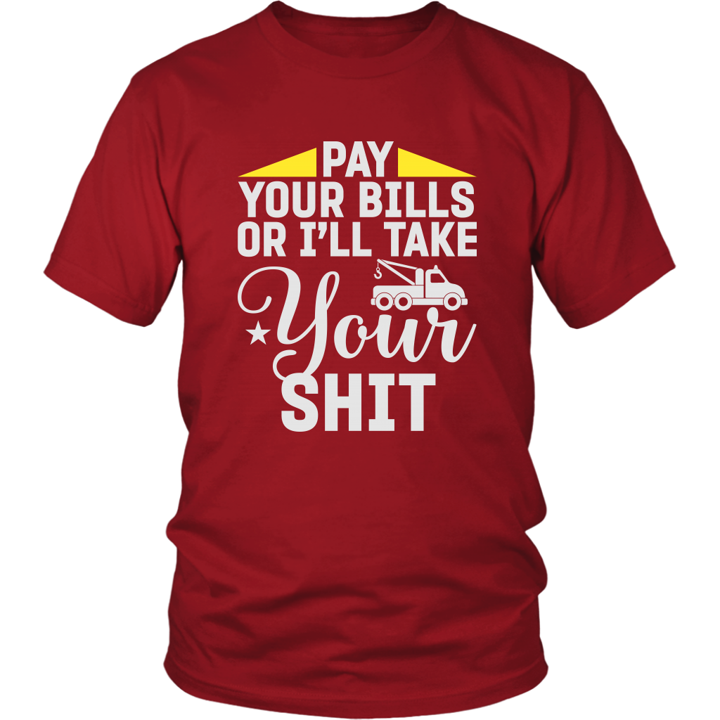 Pay Your Bills Or I'll Take Your Shit Shirt