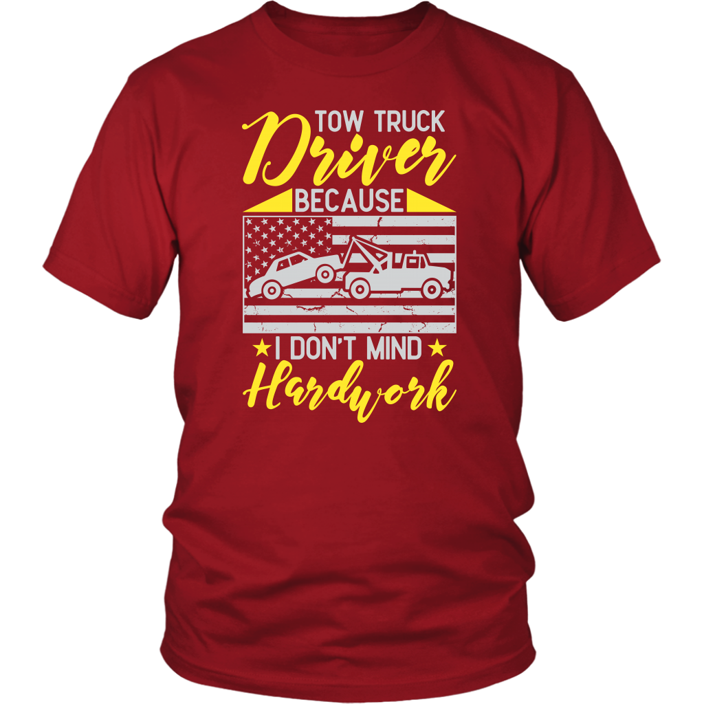 Tow Truck Driver Because I Don't Mind Hardwork