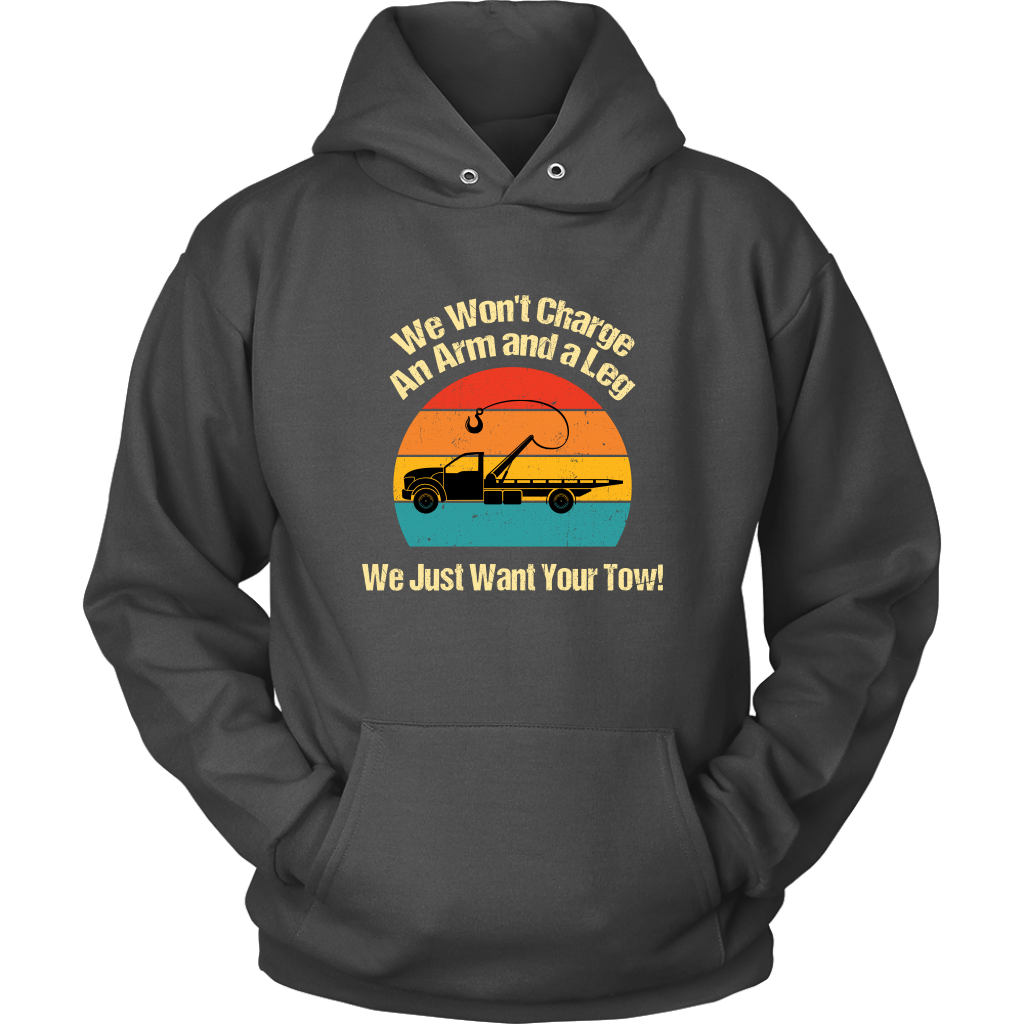 We Won't Charge an Arm and a Leg,  We Just Want Your Tow Hoodie