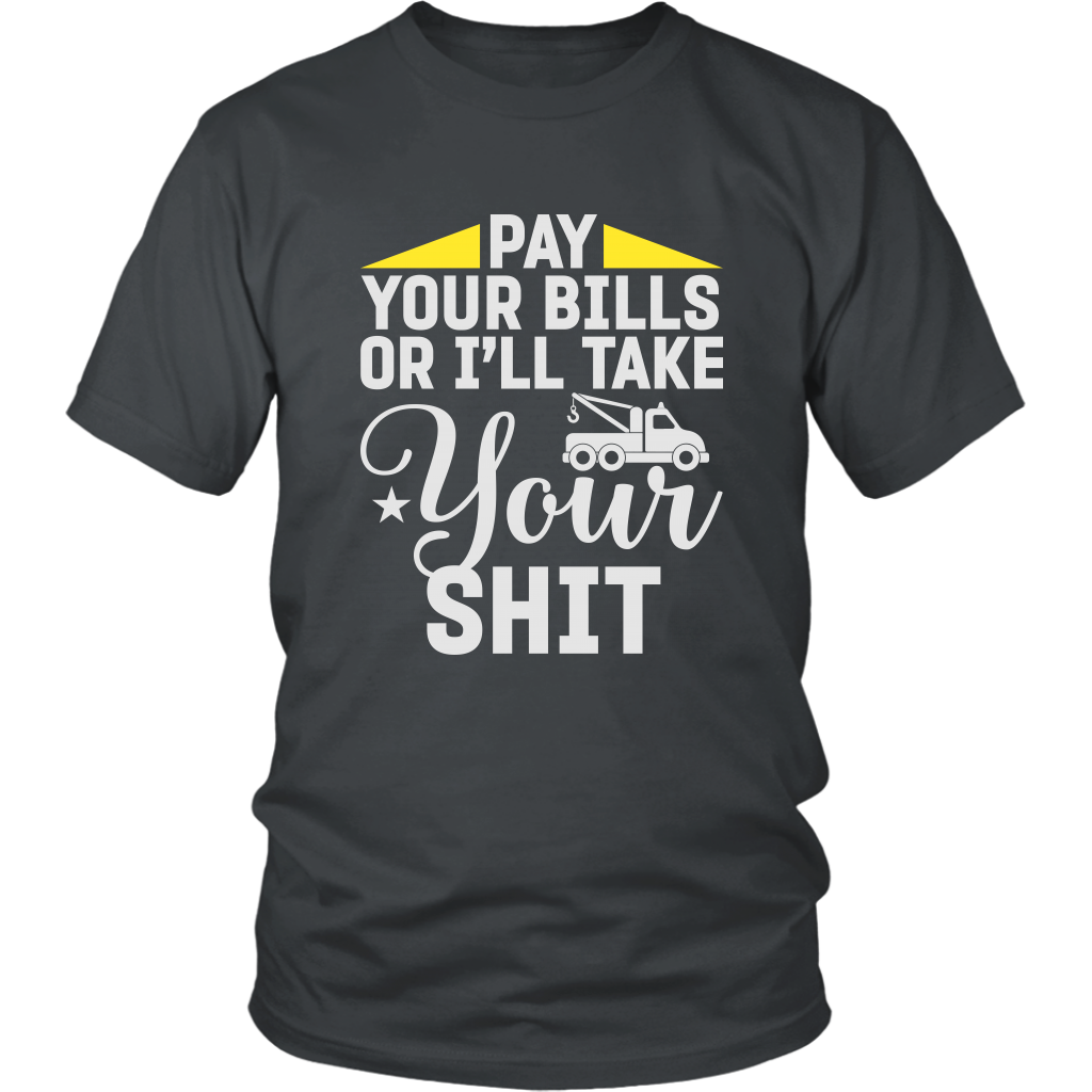 Pay Your Bills Or I'll Take Your Shit Shirt