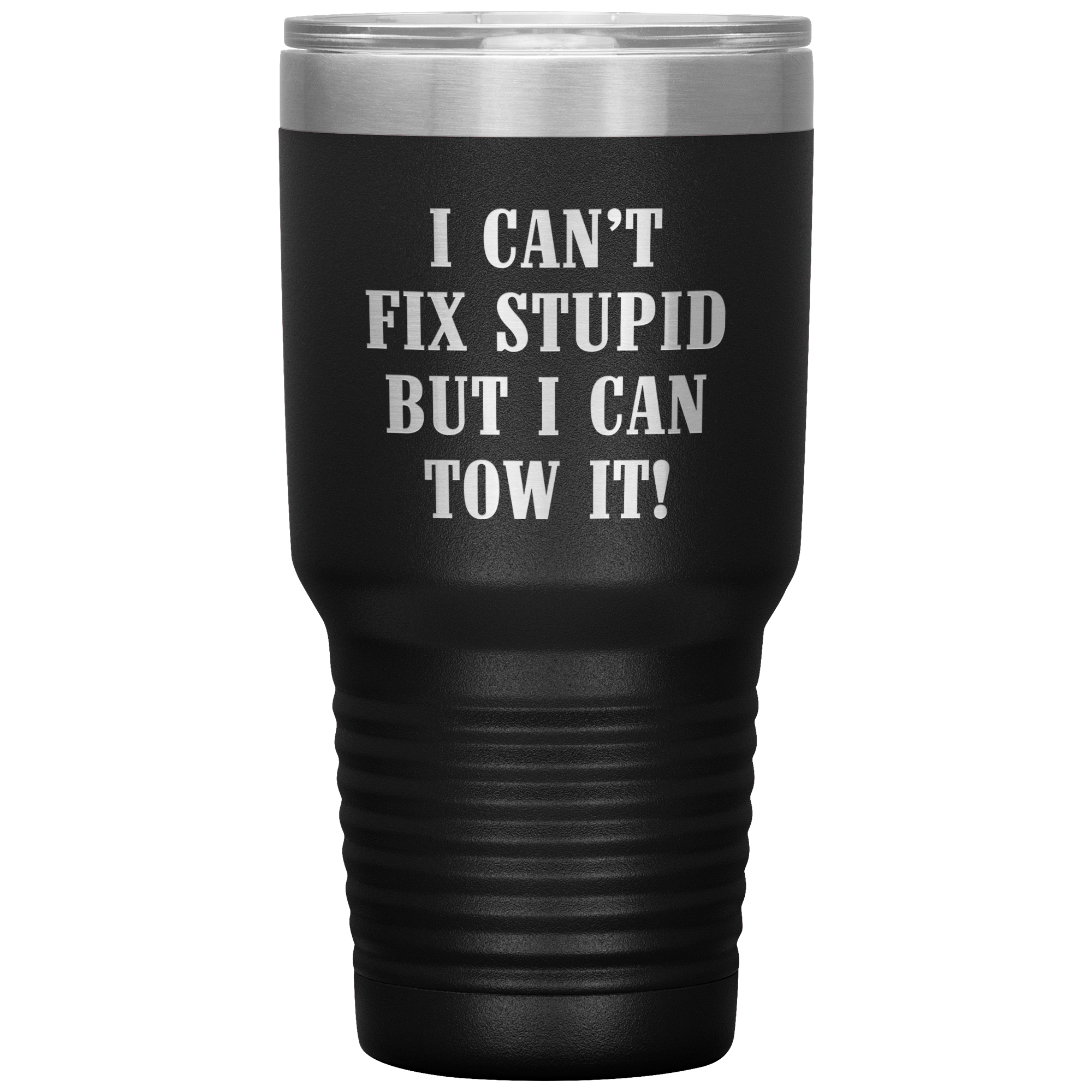 I Can't Fix Stupid But I Can Tow It UV TUMBLER