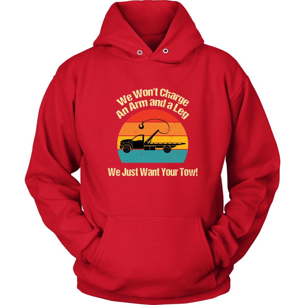 We Won't Charge an Arm and a Leg,  We Just Want Your Tow Hoodie