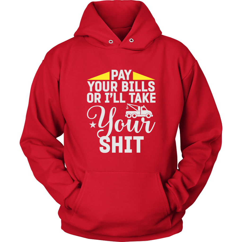 Pay Your Bills Or I'll Take Your Shit Shirt