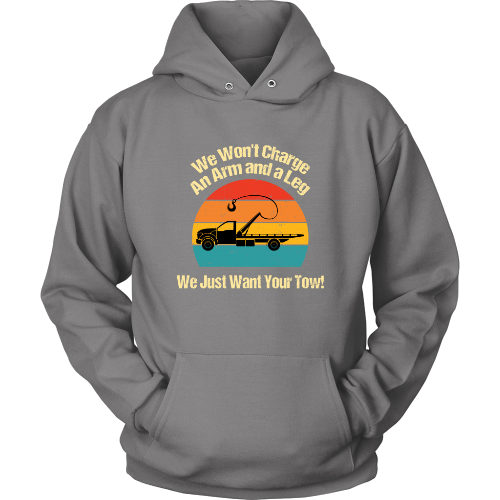 We Won't Charge an Arm and a Leg,  We Just Want Your Tow Hoodie