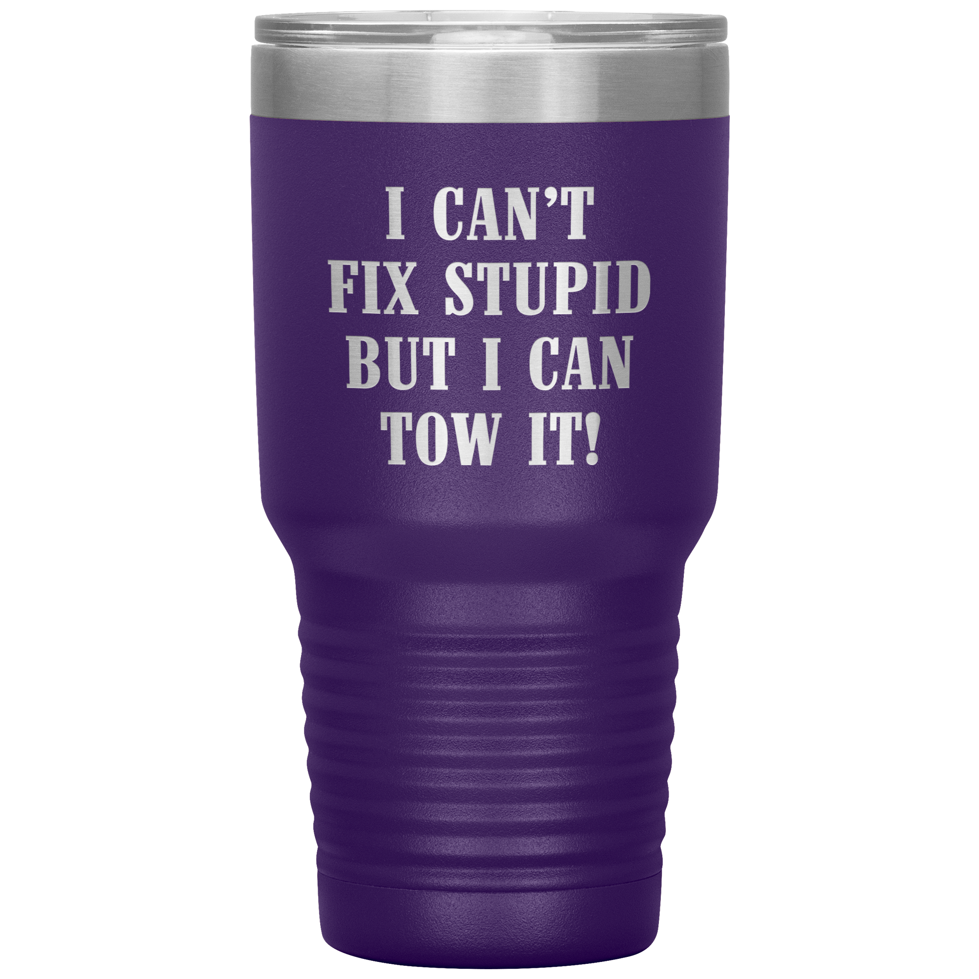 I Can't Fix Stupid But I Can Tow It UV TUMBLER