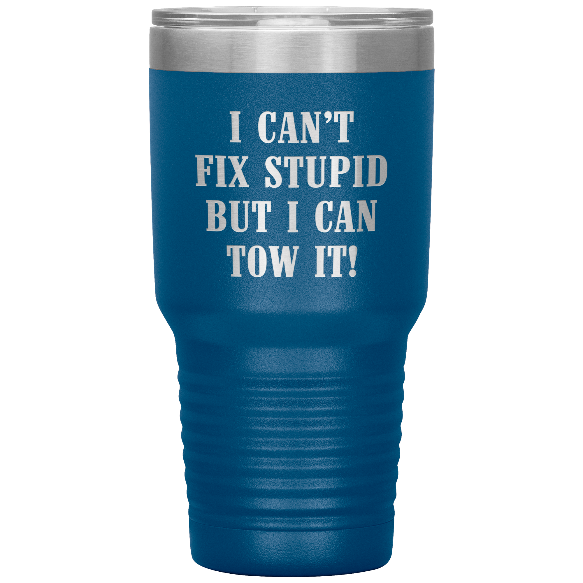 I Can't Fix Stupid But I Can Tow It UV TUMBLER
