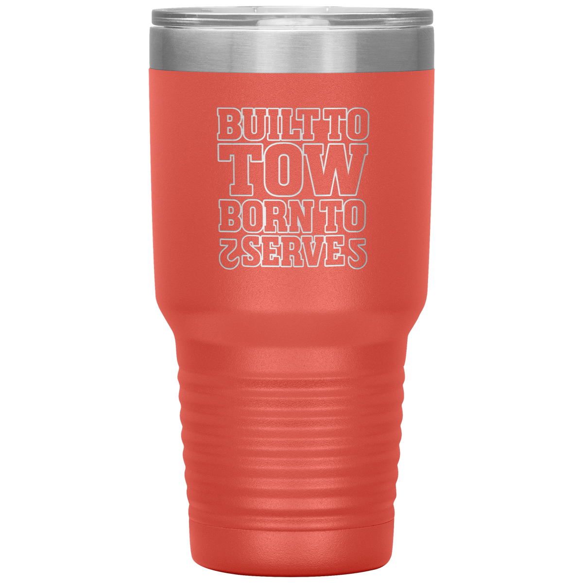 Built_To_Tow_Born_To_Serve_Towing_Tumble_30oz_Tumbler_Coral_Mockup.png
