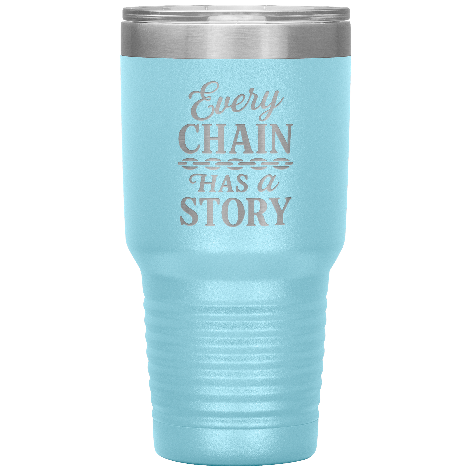 Every_Chain_Has_a_Story_Towing_Tumbler_30oz_Tumbler_LtBlue_Mockup.png