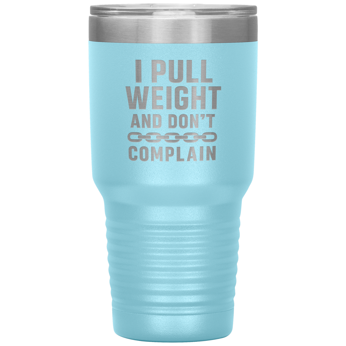 I_Pull_Weight_and_Dont_Complain_Towin_30oz_Tumbler_LtBlue_Mockup.png