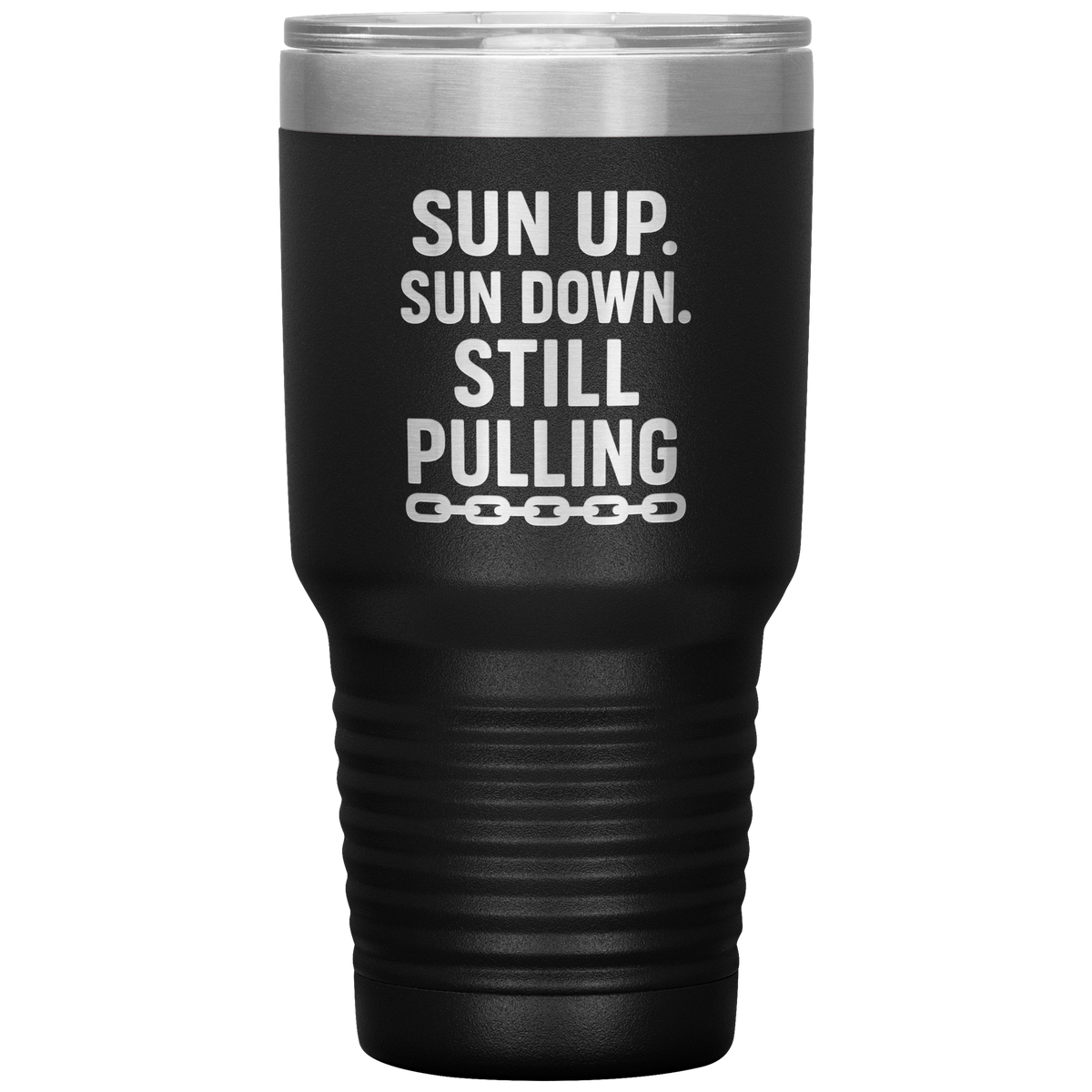 Sun_Up_Sun_Down_Still_Pulling_Towing_T_30oz_Tumbler_Black_Mockup.png