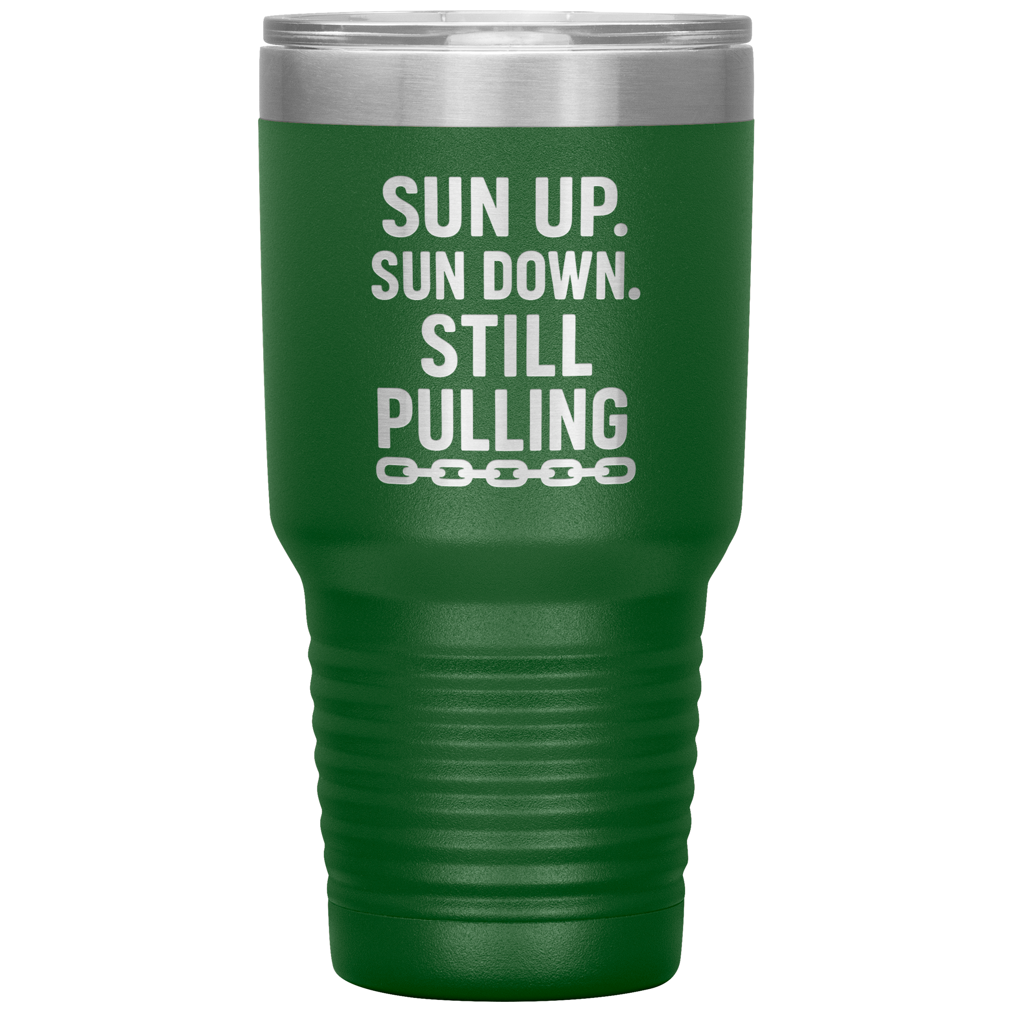 Sun_Up_Sun_Down_Still_Pulling_Towing_T_30oz_Tumbler_Green_Mockup.png