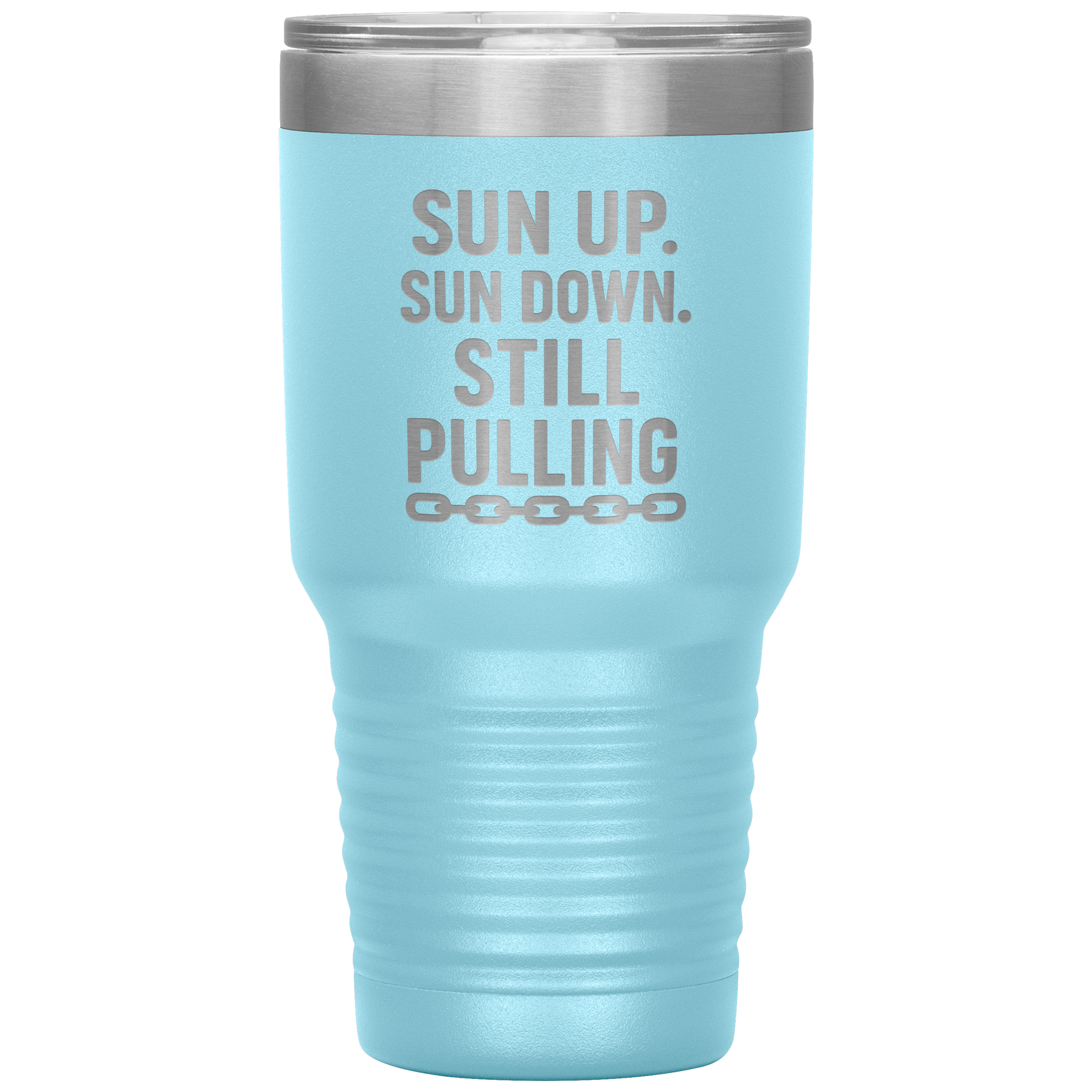 Sun_Up_Sun_Down_Still_Pulling_Towing_T_30oz_Tumbler_LtBlue_Mockup.png