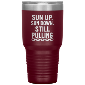Sun_Up_Sun_Down_Still_Pulling_Towing_T_30oz_Tumbler_Maroon_Mockup.png