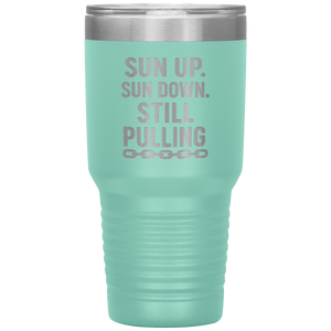 Sun_Up_Sun_Down_Still_Pulling_Towing_T_30oz_Tumbler_Teal_Mockup.png