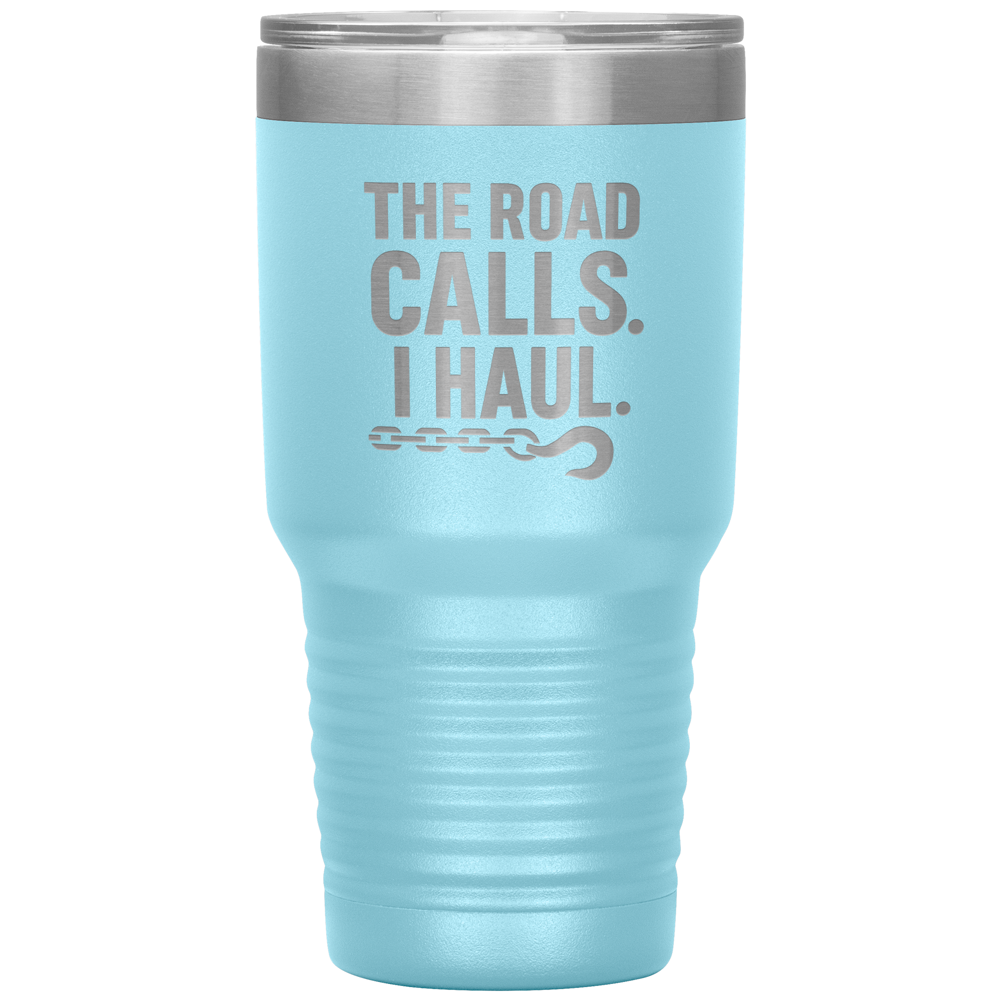 The Road Calls. I Haul Tumbler