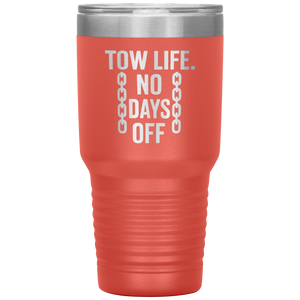 Tow_Life_No_Days_Off_Tumbler_30oz_Tumbler_Coral_Mockup.png