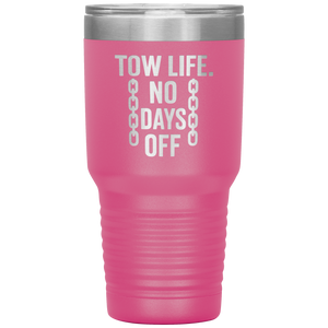 Tow_Life_No_Days_Off_Tumbler_30oz_Tumbler_Pink_Mockup.png
