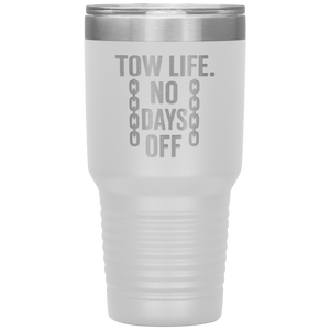 Tow_Life_No_Days_Off_Tumbler_30oz_Tumbler_White_Mockup.png