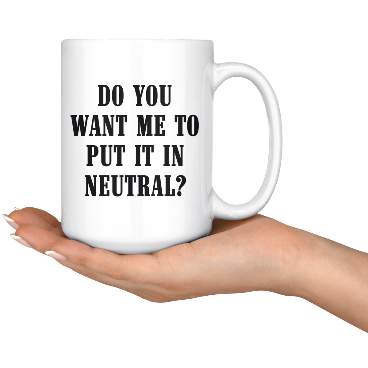 Do You Want Me To Put It In Neutral Mug - view 6