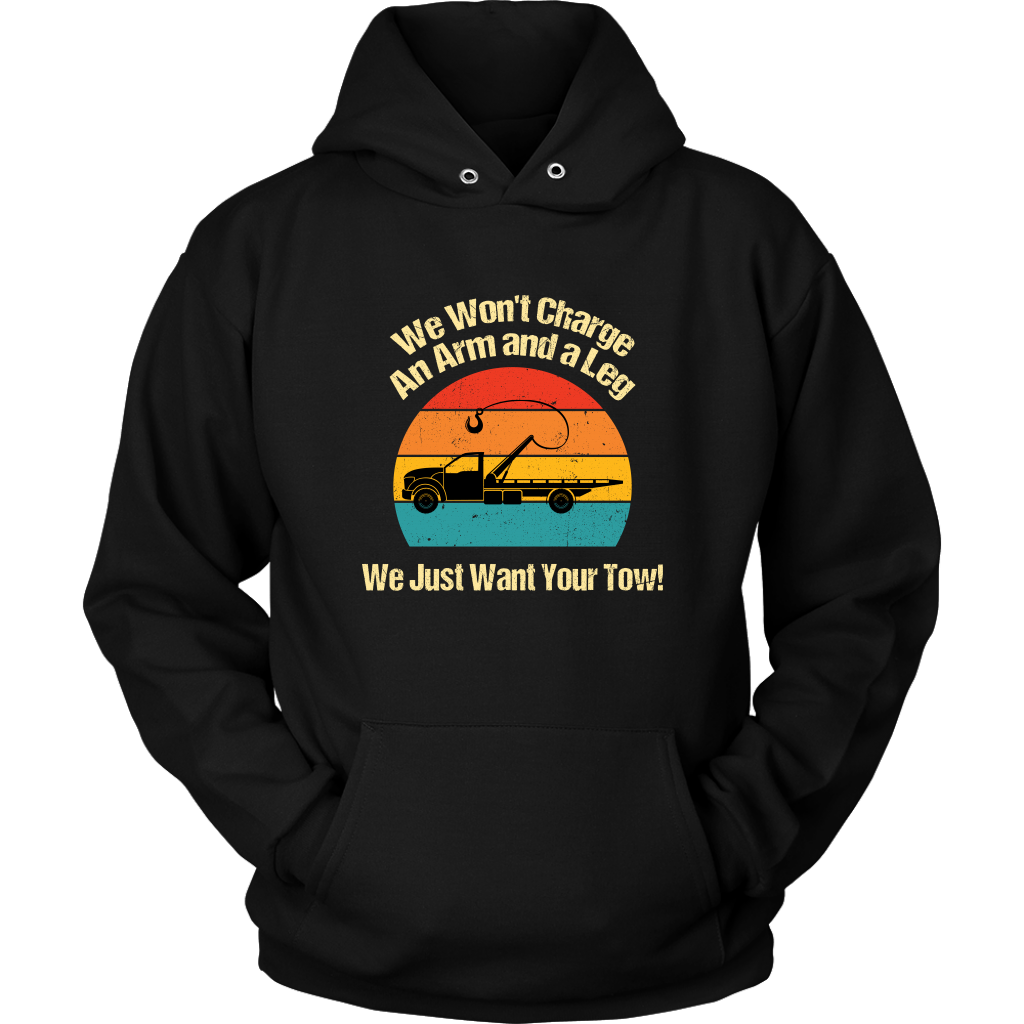 We Won't Charge an Arm and a Leg, We Just Want Your Tow Hoodie