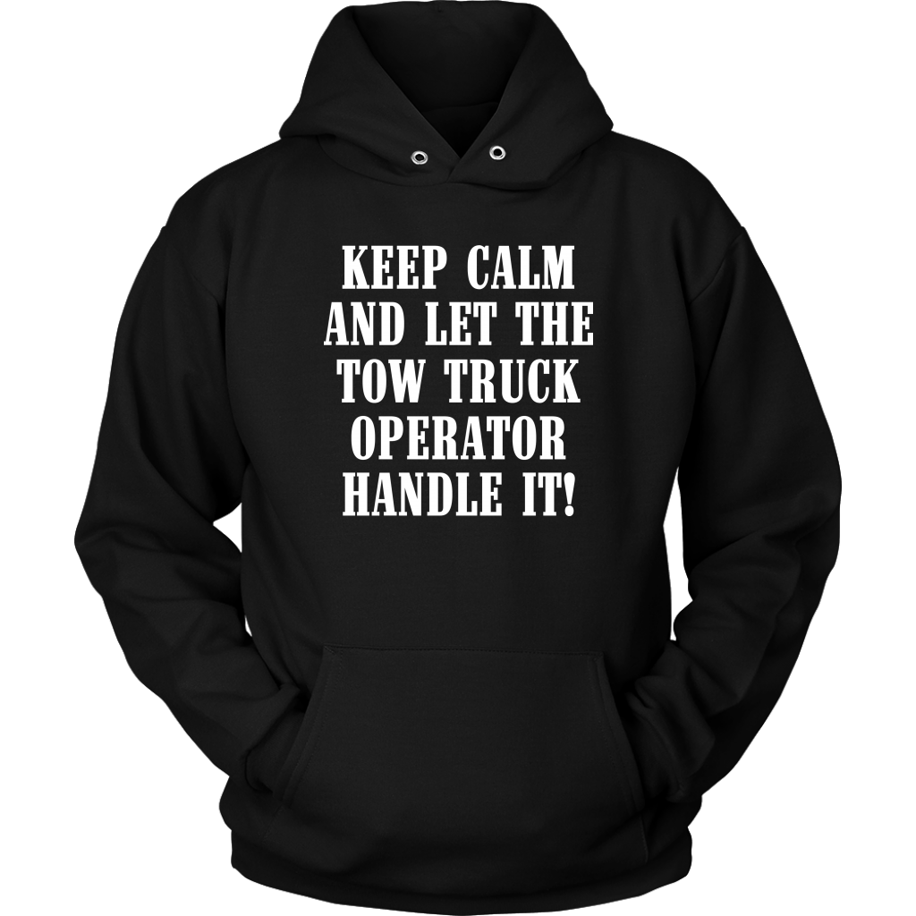 Keep Calm And Let The Tow Truck Operator Handle It Hoodie