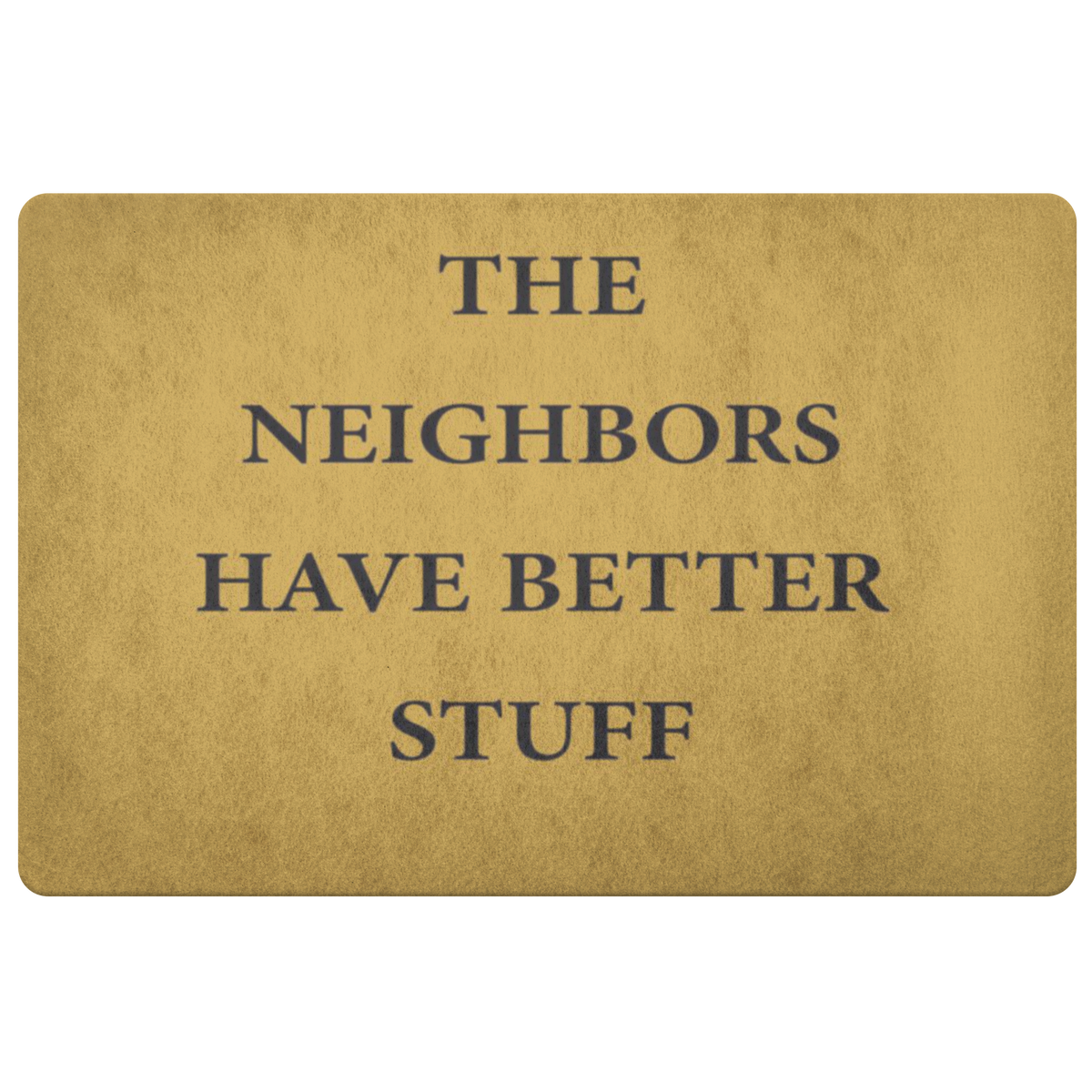 The Neighbors Have Better Stuff Doormat