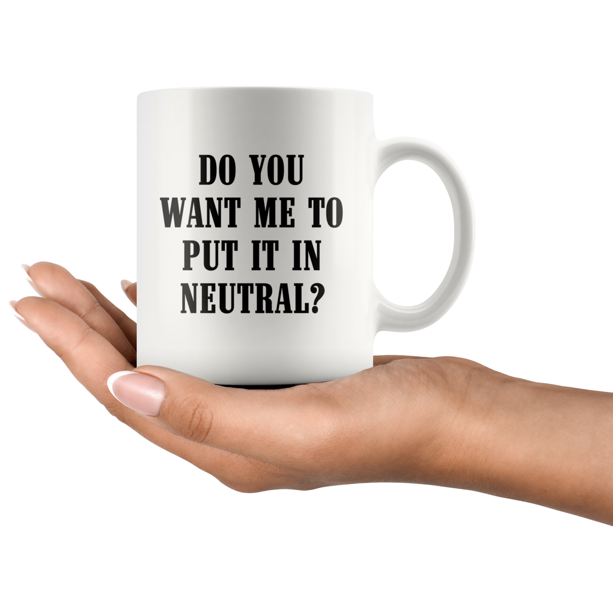 Do You Want Me To Put It In Neutral Mug - view 2