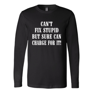 Can't Fix Stupid But Sure Can Charge For It Hoodie!