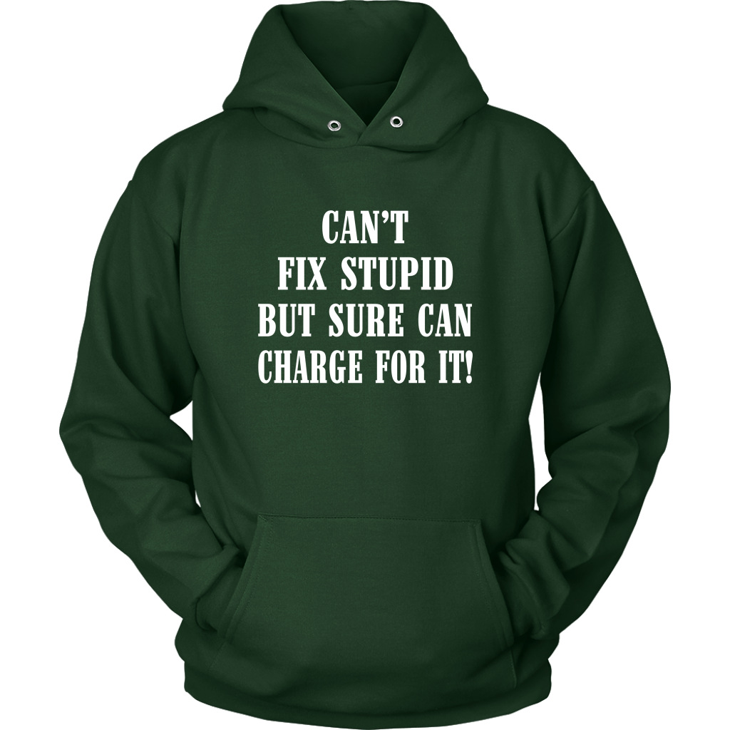 Can't Fix Stupid But Sure Can Charge For It Hoodie! - view 11