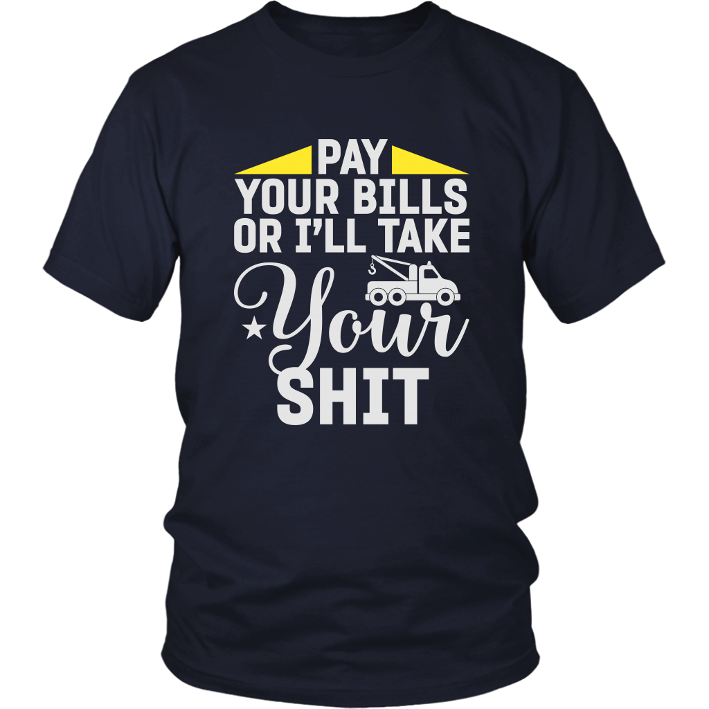 Pay Your Bills Or I'll Take Your Shit Shirt - view 6