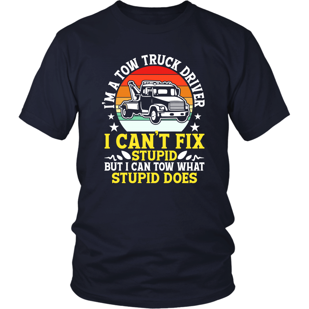 Tow Truck Driver Funny Can't Fix Stupid Tow What Stupid Does - view 4