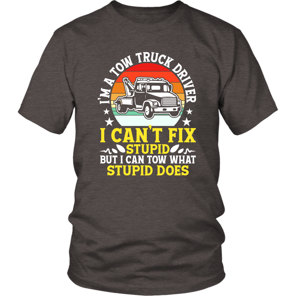 Tow Truck Driver Funny Can't Fix Stupid Tow What Stupid Does - view 7