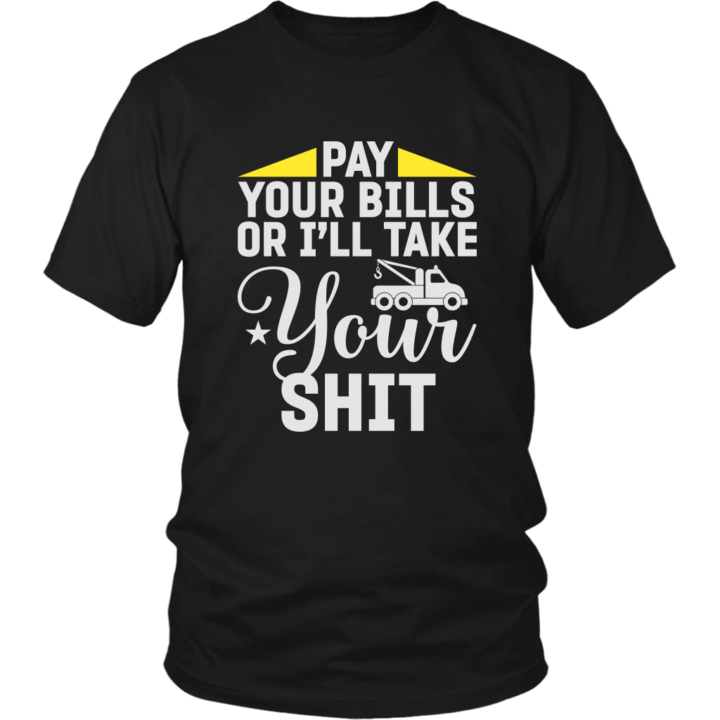 Pay Your Bills Or I'll Take Your Shit Shirt
