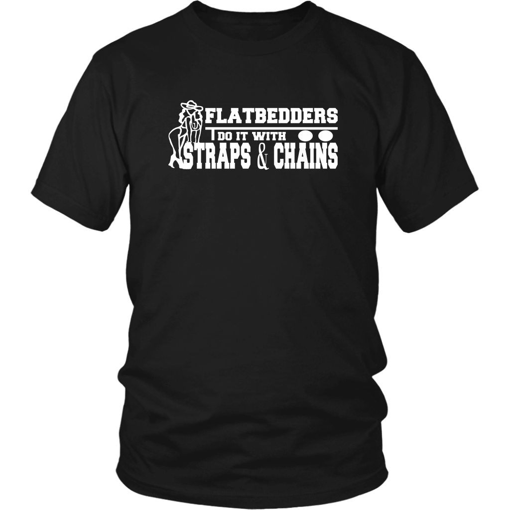 flatbedders do it with straps and chains Shirt