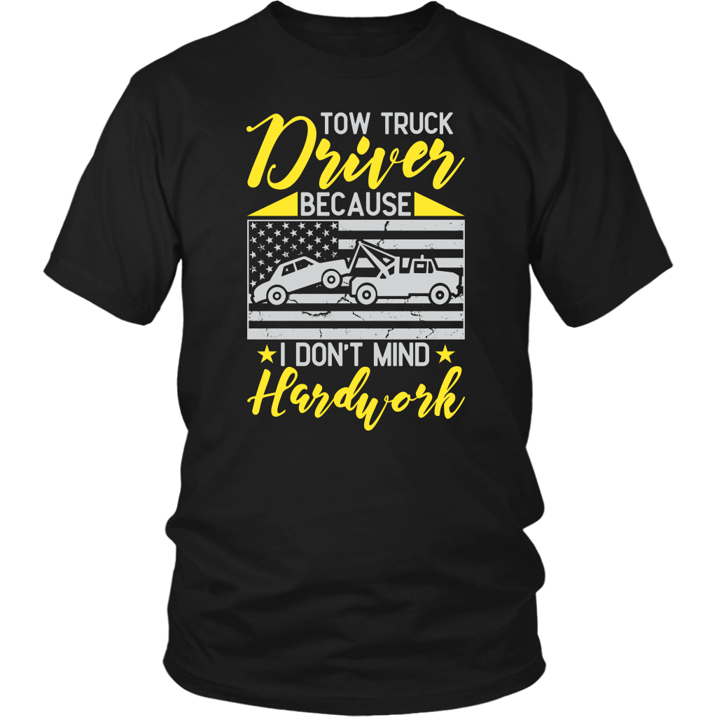 Tow Truck Driver Because I Don't Mind Hardwork