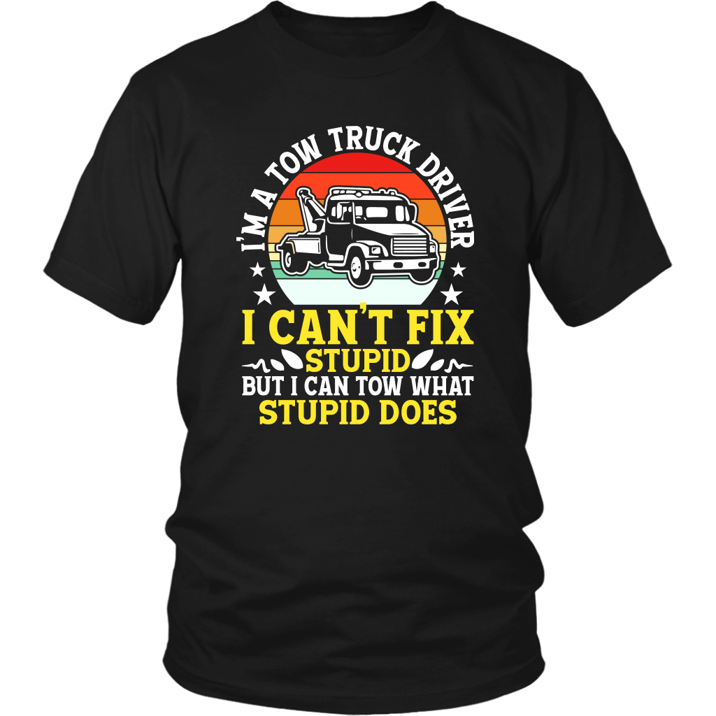 Tow Truck Driver Funny Can't Fix Stupid Tow What Stupid Does