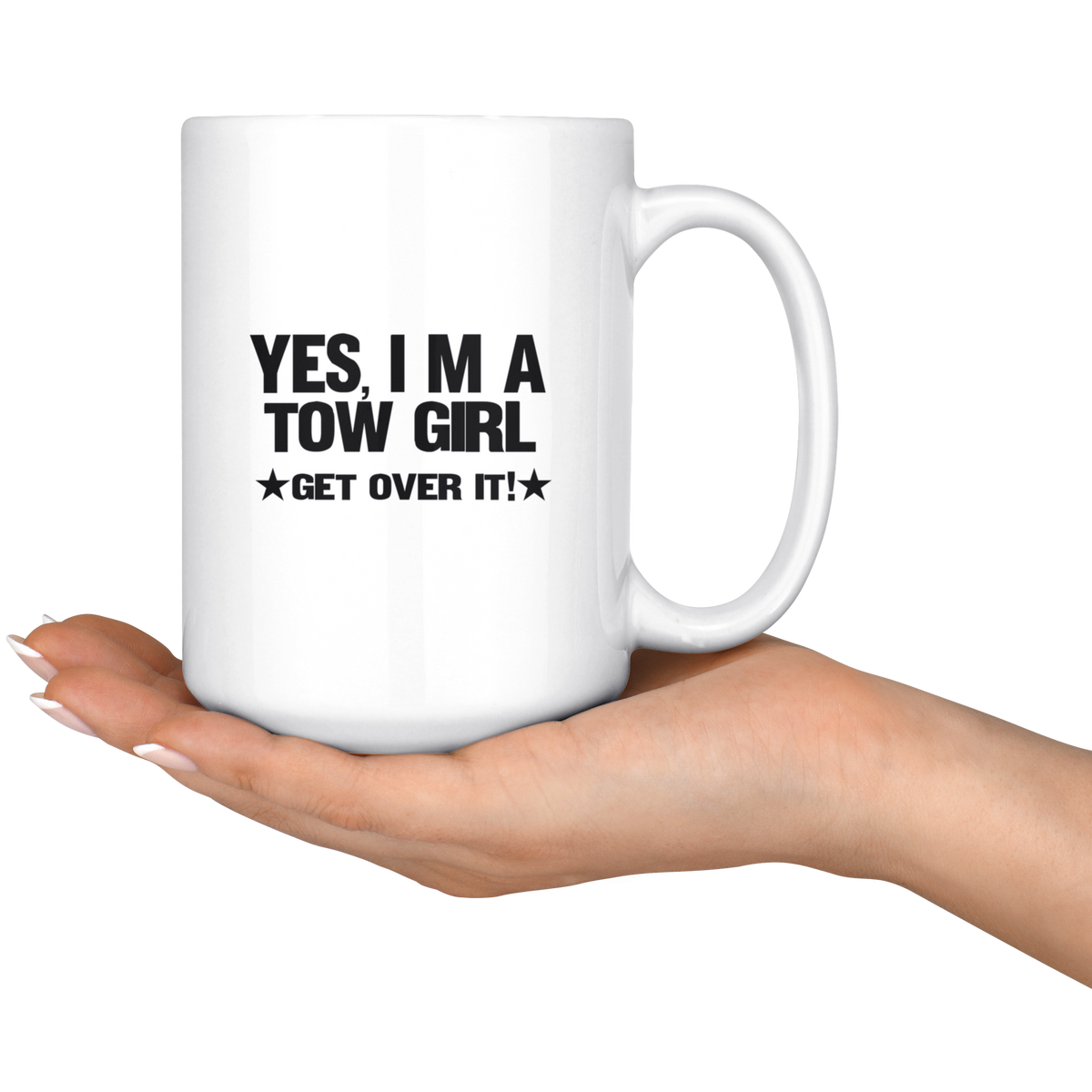 Yes I'm A Tow Girl Get Over It Mug - view 6