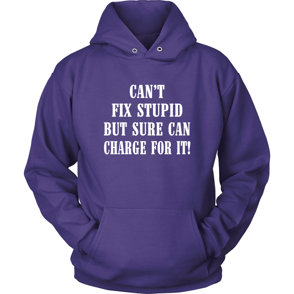 Can't Fix Stupid But Sure Can Charge For It Hoodie! - view 12