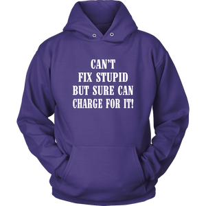 Can't Fix Stupid But Sure Can Charge For It Hoodie!
