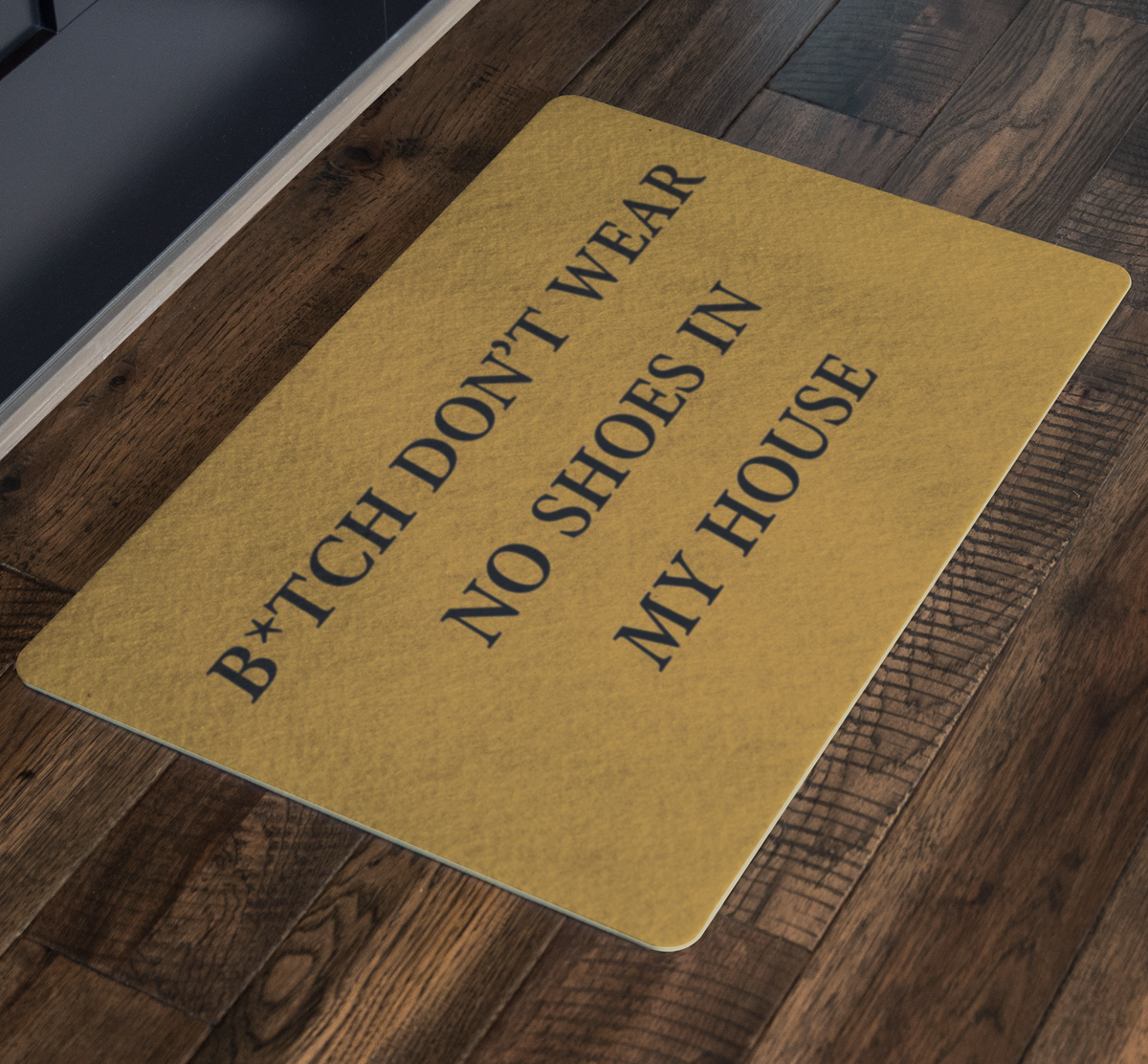B*tch don't wear No shoes In My House Doormat - view 2